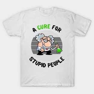 Lets Find a Cure For Stupid People T-Shirt